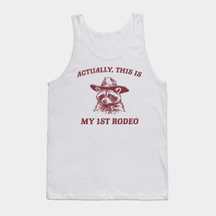 Raccoon Actually This Is My First Rodeo Shirt, Funny Trash Panda Meme Tank Top